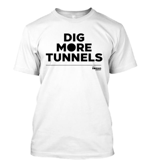 Dig More Tunnels The Boring Company T-Shirt
