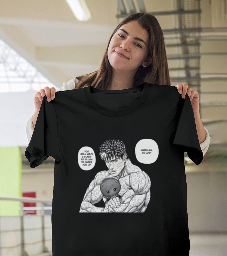 Guts X Rei When All Is Lost You Still Have a Funny Rei Plush to Cheer You Up T-Shirt