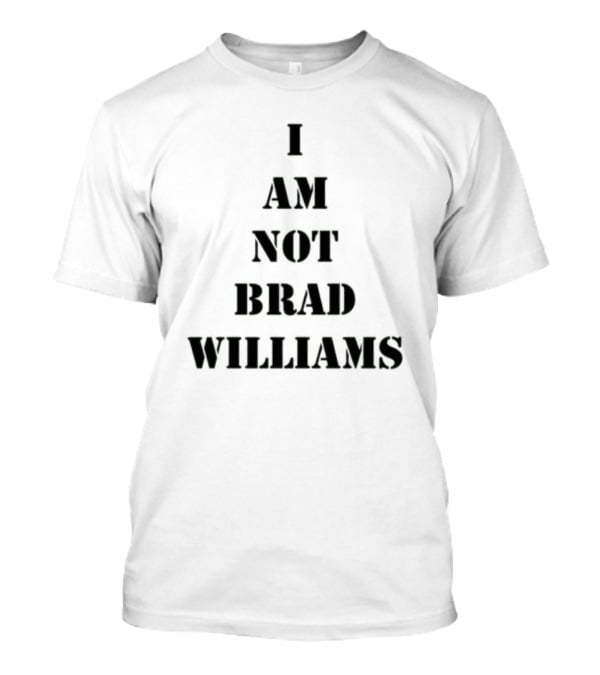 I Am Not Brad Williams T-Shirt
