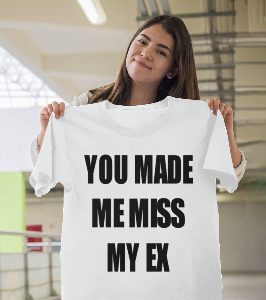 Laurensanderson You Made Me Miss My Ex T-Shirt