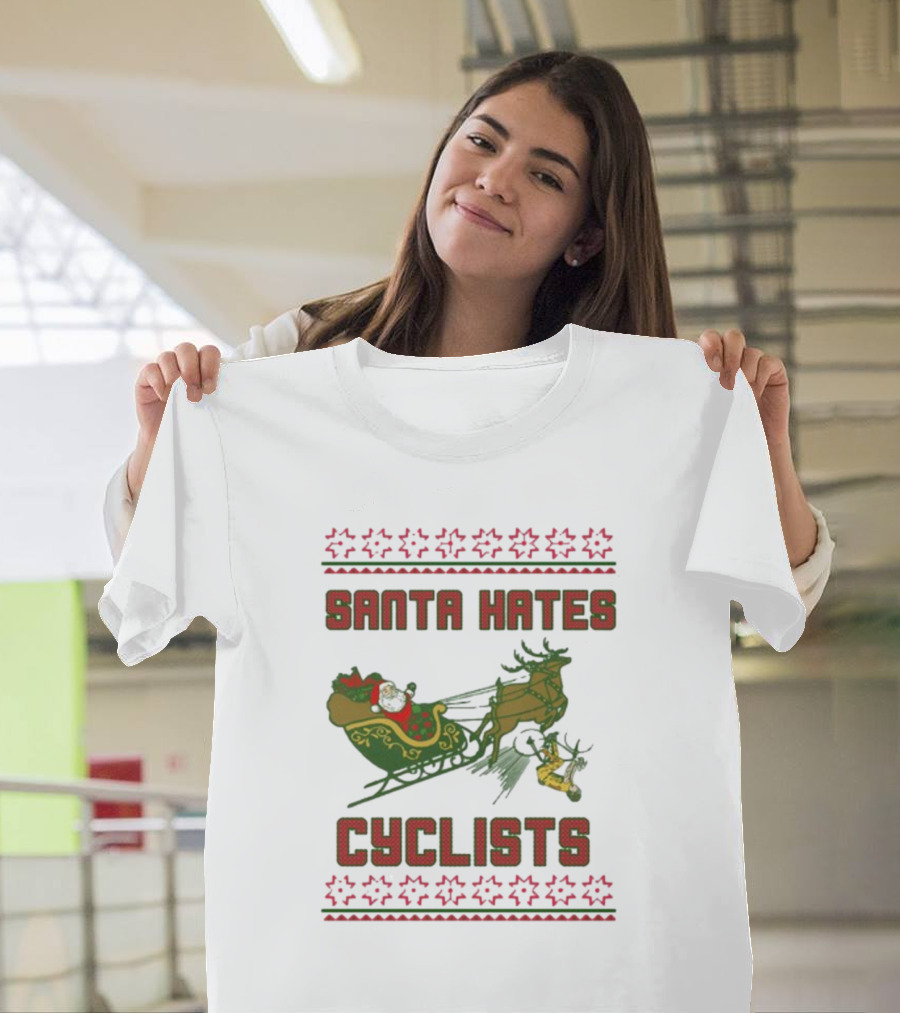 Santa Hates Cyclists Ugly Christmas Sweater Shitheadsteve T-Shirt