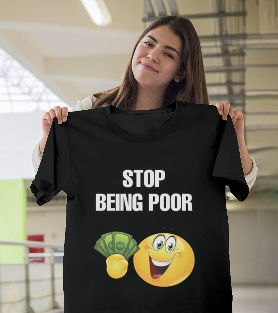 Stop Being Poor Emoji Holding Money Cringeytee T-Shirt
