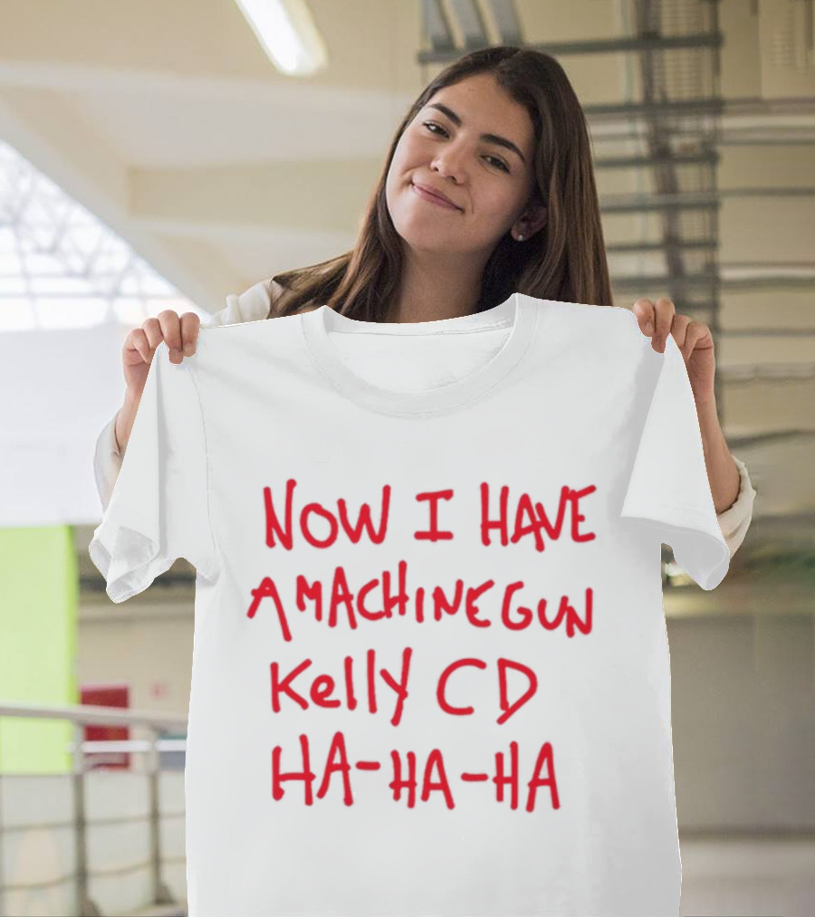 Now I Have A Machine Gun Kelly CD Ha Ha Ha Die Hard T-Shirt
