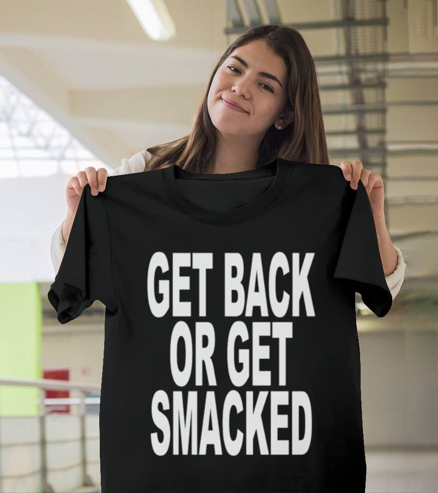 Shoprevive Get Back Or Get Smacked T-Shirt