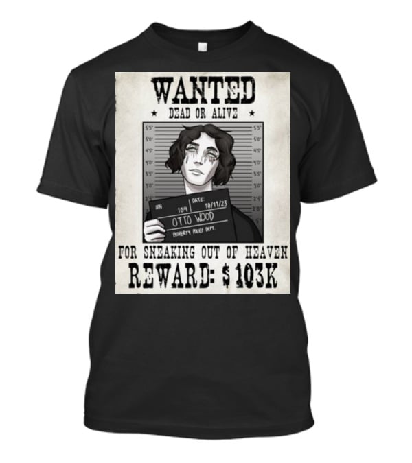 WANTED DEAD OR ALIVE Otto Wood For Sneaking Out Of Heaven Reward $103K Mugshot Date 10/11/23 Property Police Dept T-Shirt