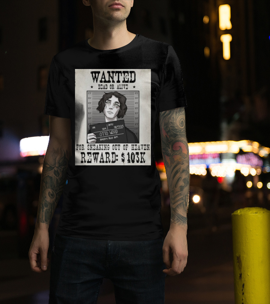 WANTED DEAD OR ALIVE Otto Wood For Sneaking Out Of Heaven Reward $103K Mugshot Date 10/11/23 Property Police Dept T-Shirt