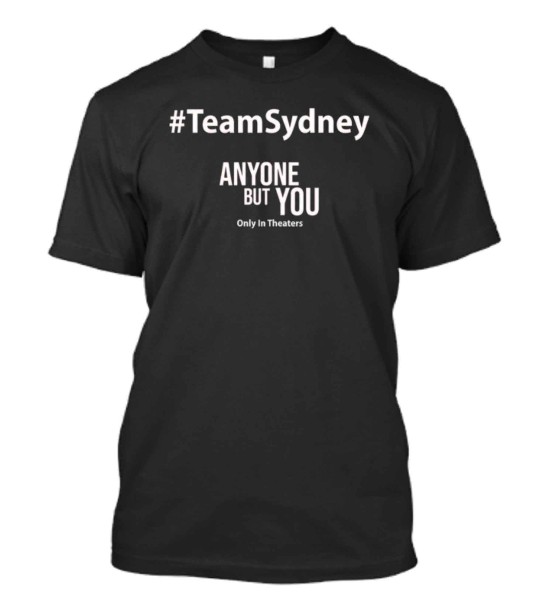 TeamSydney Anyone But You Only In Theaters T-Shirt