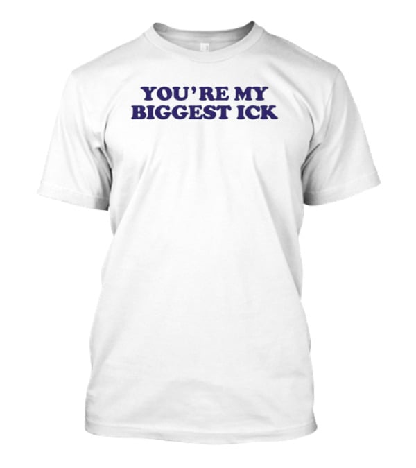 You're My Biggest Ick Text Bold Dark T-Shirt