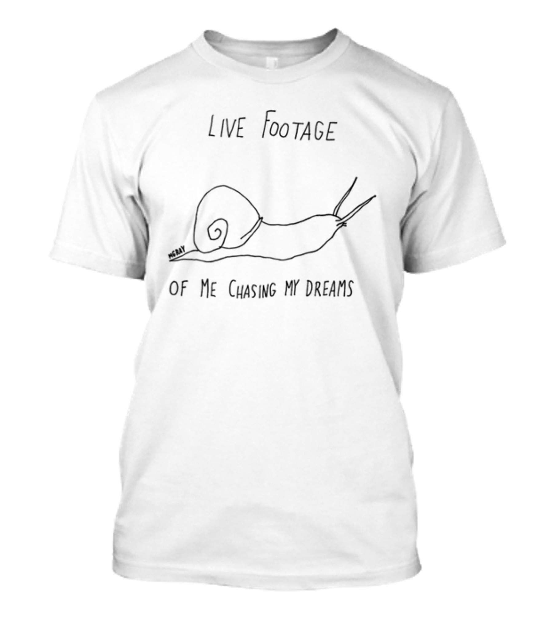 Live Footage Of Me Chasing My Dreams Snail Sketch Humorous Motivational Phrase T-Shirt