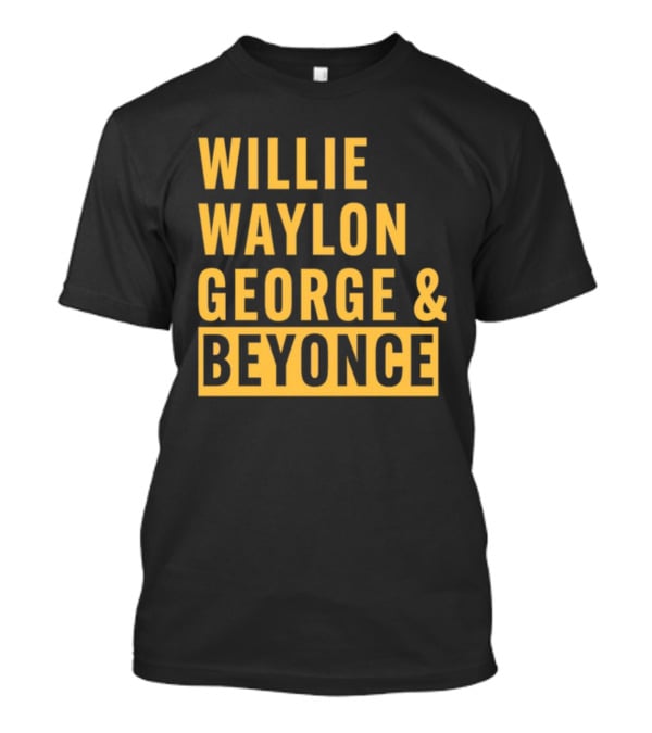 Thatsbullzerk Willie Waylon George And Beyonce T-Shirt