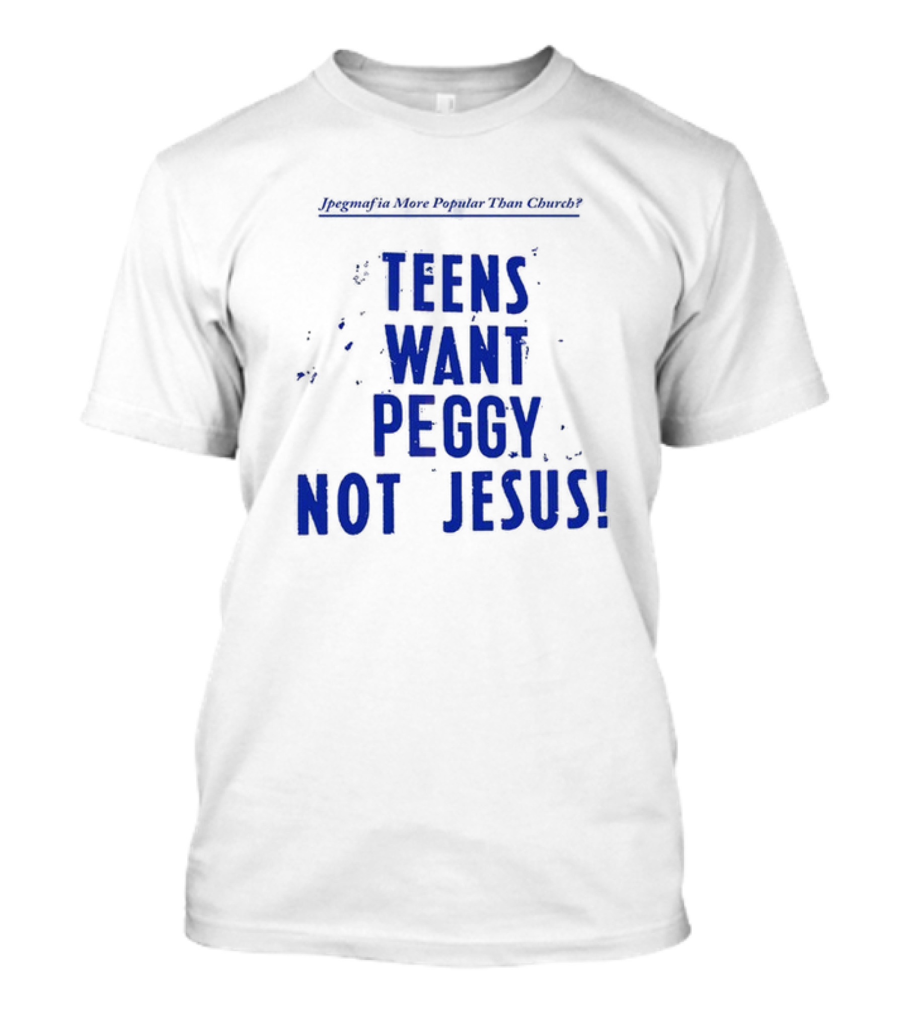 Jpegmafia More Popular Than Church Teens Want Peggy Not Jesus T-Shirt