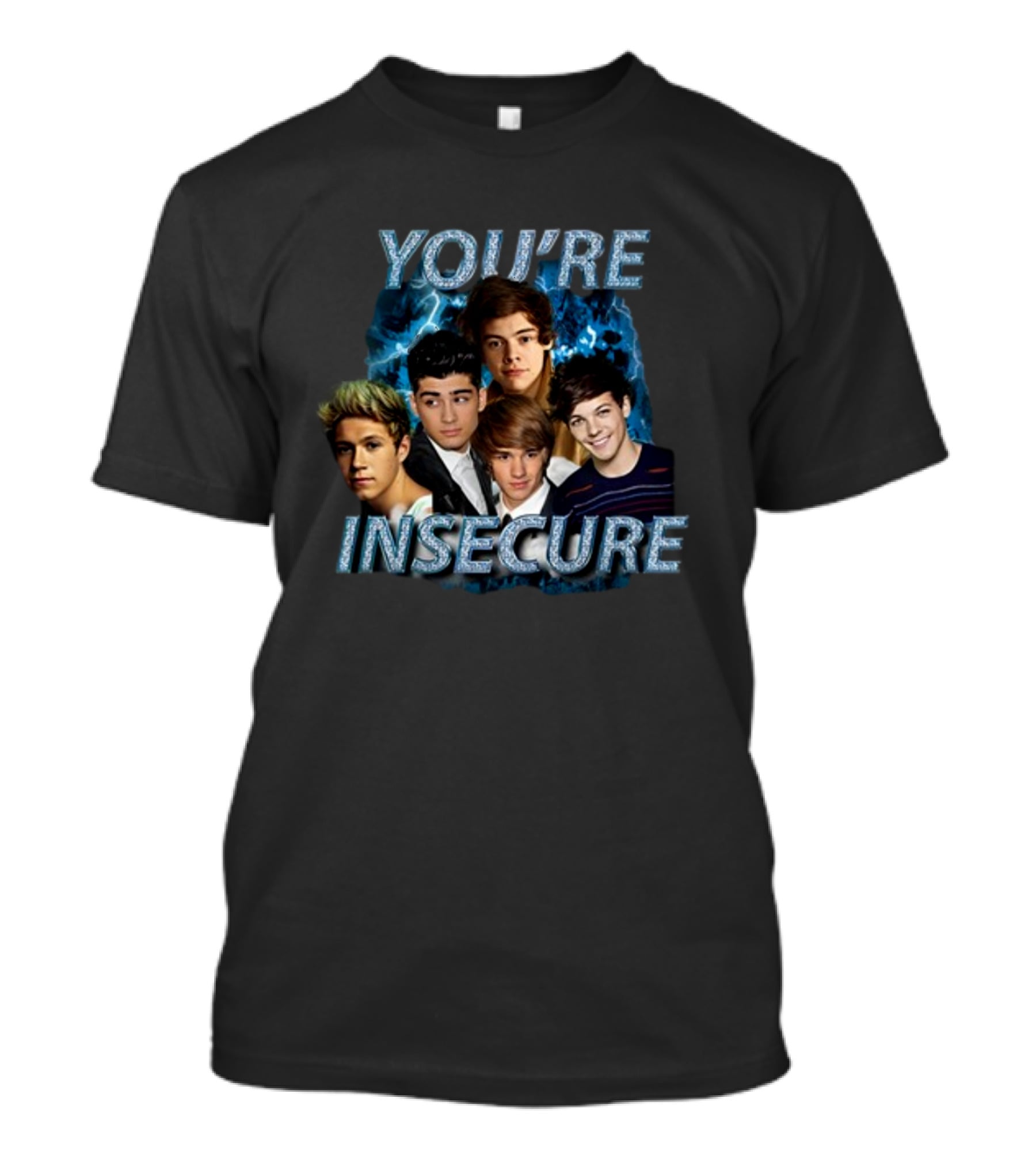 You're Insecure One Direction Band Members T-Shirt