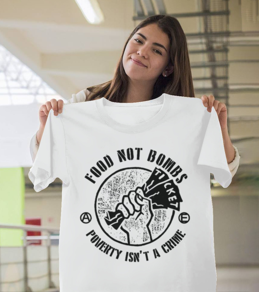 Food Not Bombs Ticket Poverty Isn't A Crime T-Shirt