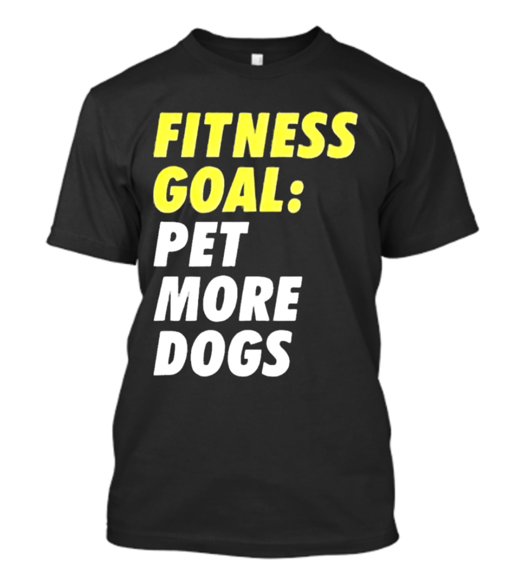 Fitness Goal Pet More Dogs T-Shirt