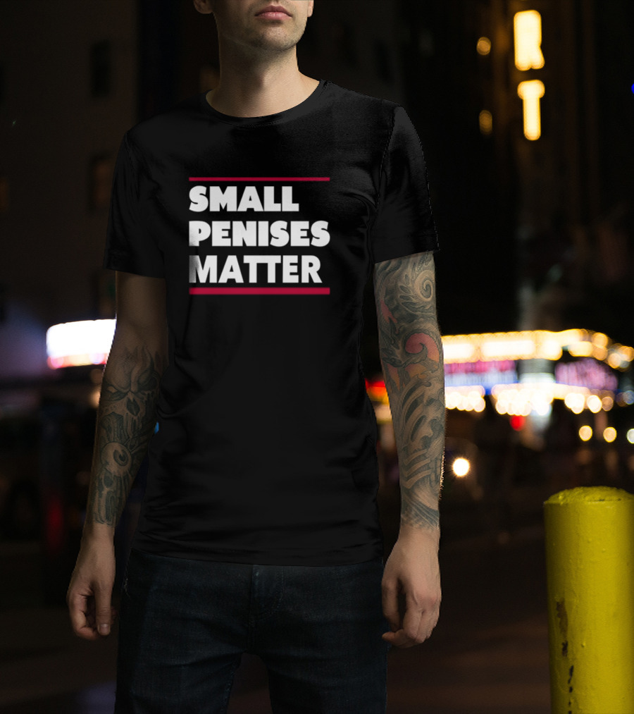 Rbisrb Small Penises Matter T-Shirt