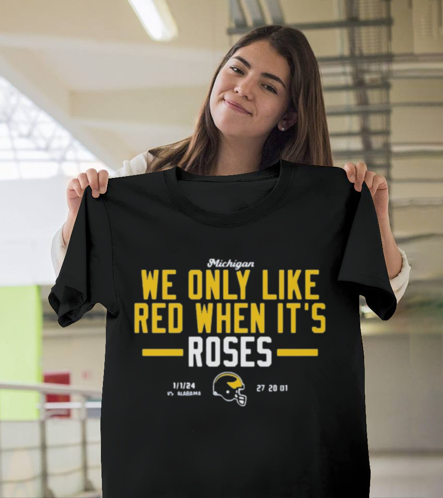 Instntclassics Michigan We Only Like Red When It's Roses 1/1/24 vs Alabama 27 20 01 Football Helmet T-Shirt
