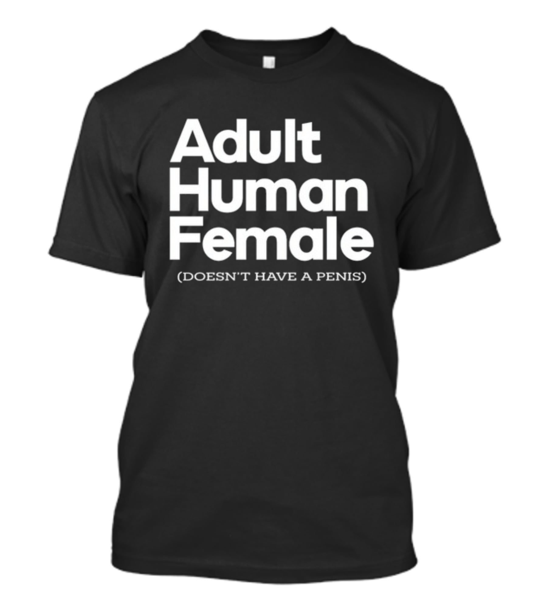 Adult Human Female Doesn't Have A Penis T-Shirt