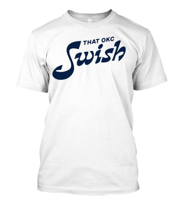 That OKC Swish Basketball Phrase T-Shirt