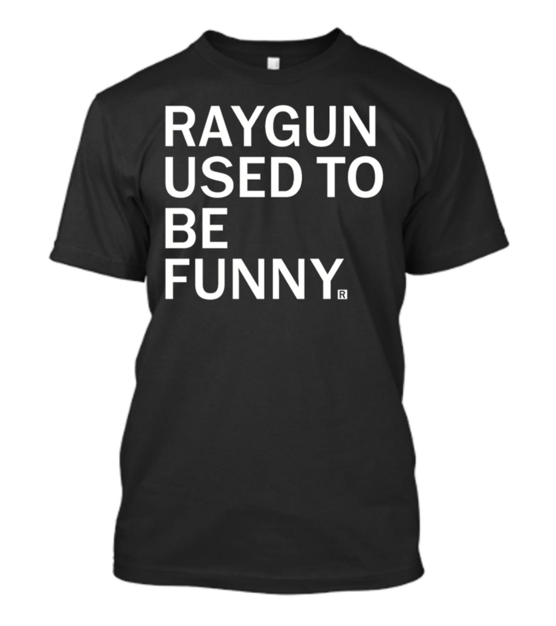 Raygunshirts Raygun Used To Be Funny T-Shirt
