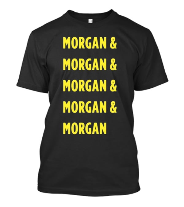 Morgan And Morgan And Morgan And Morgan And Morgan T-Shirt