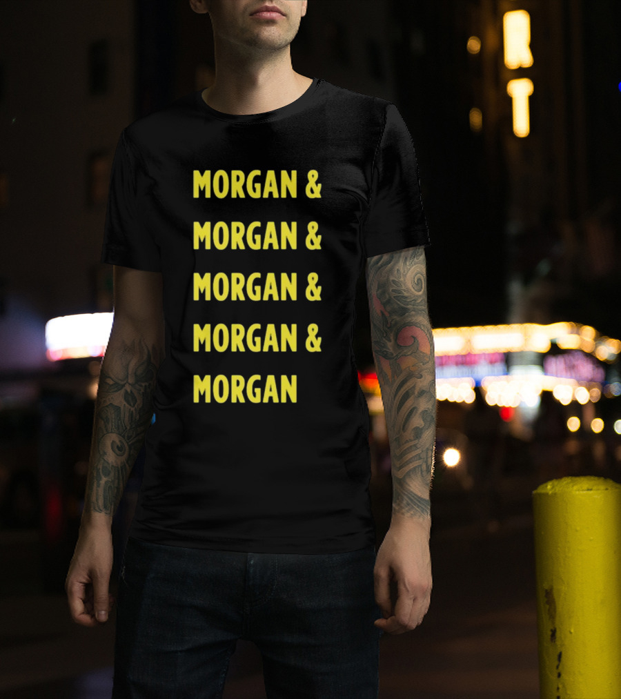 Morgan And Morgan And Morgan And Morgan And Morgan T-Shirt