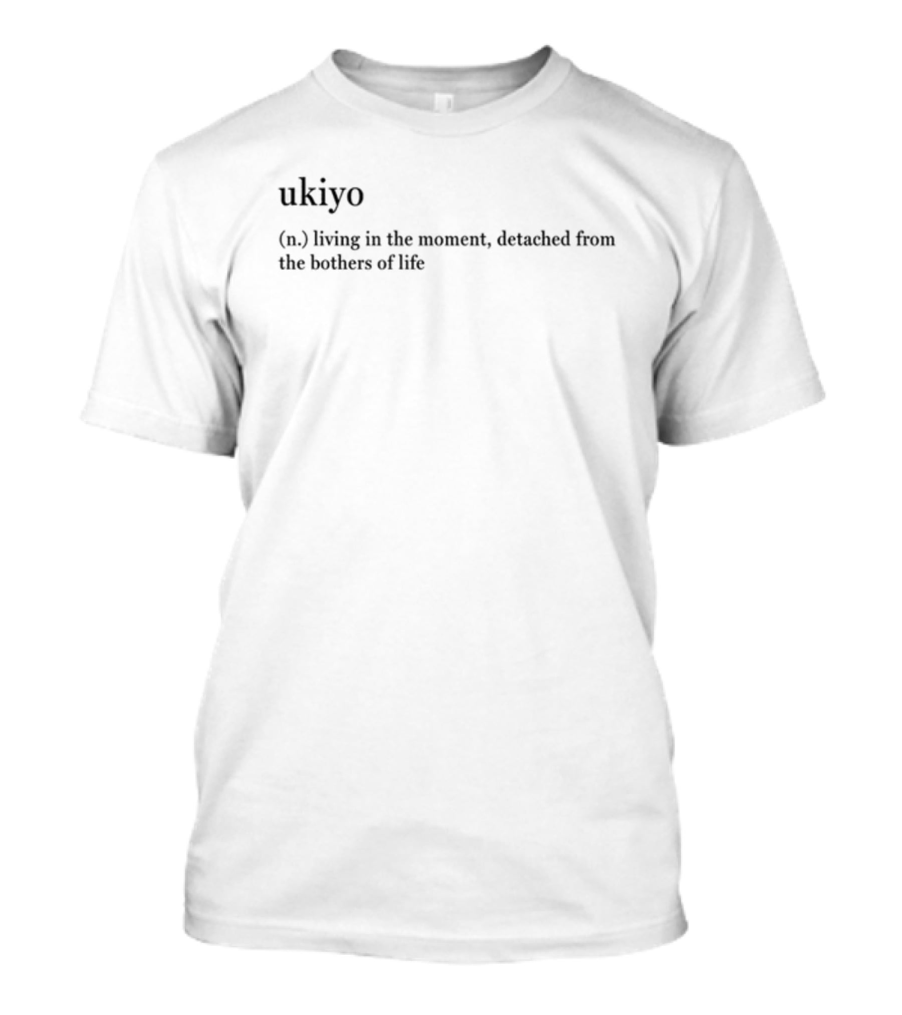 Ukiyo Definition Living In The Moment Detached From The Bothers Of Life T-Shirt