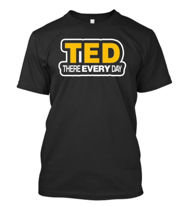 Alejandro Zúñiga Ted There Every Day T-Shirt