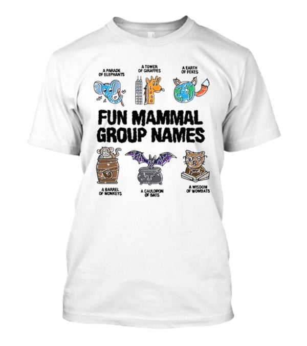 A Parade Of Elephants A Tower Of Giraffes A Earth Of Foxes A Barrel Of Monkeys A Cauldron Of Bats A Wisdom Of Wombats Fun Mammal Group Names T-Shirt