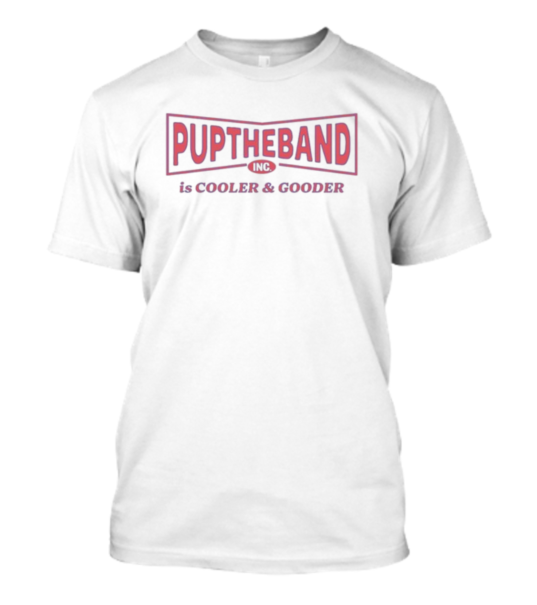 PUPTHEBAND INC Is Cooler And Gooder T-Shirt