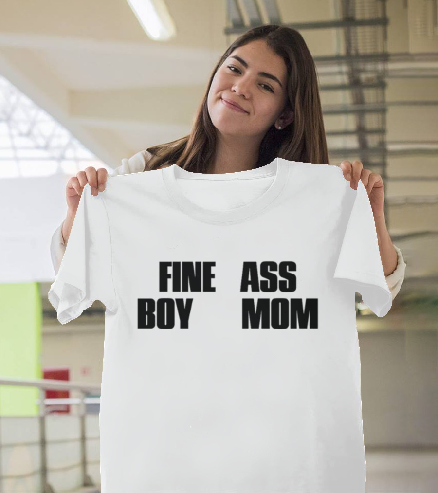 Fine Ass Boy Mom T-Shirt
