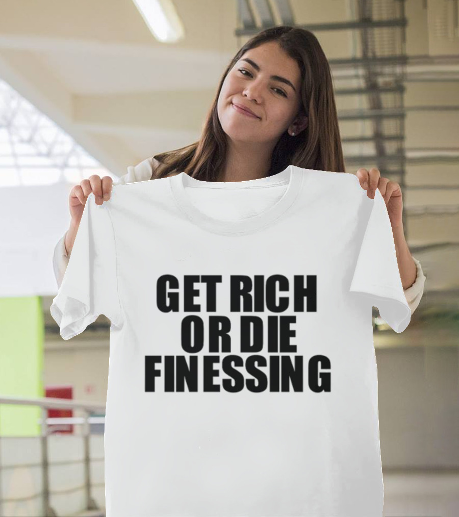 Get Rich Or Die Finessing Bold Motivational Text T-Shirt