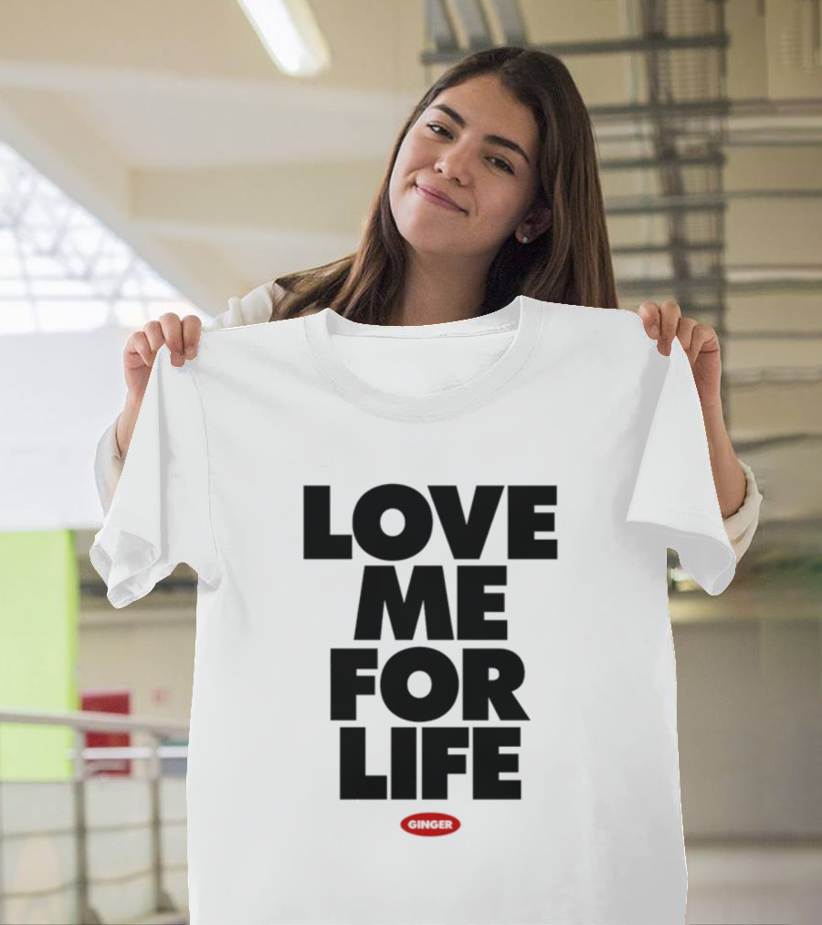 Love Me For Life Ginger T-Shirt