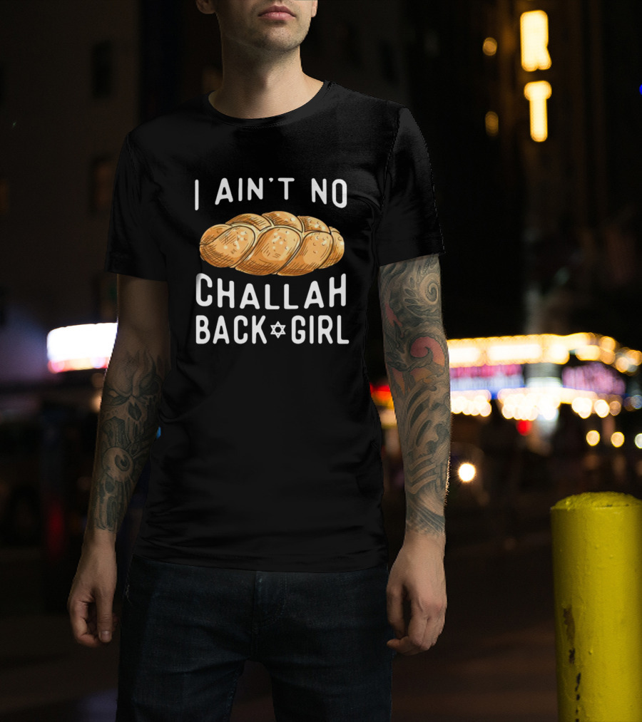Coolriderr I Ain't No Challah Back Girl Jewish Bread Humor T-Shirt