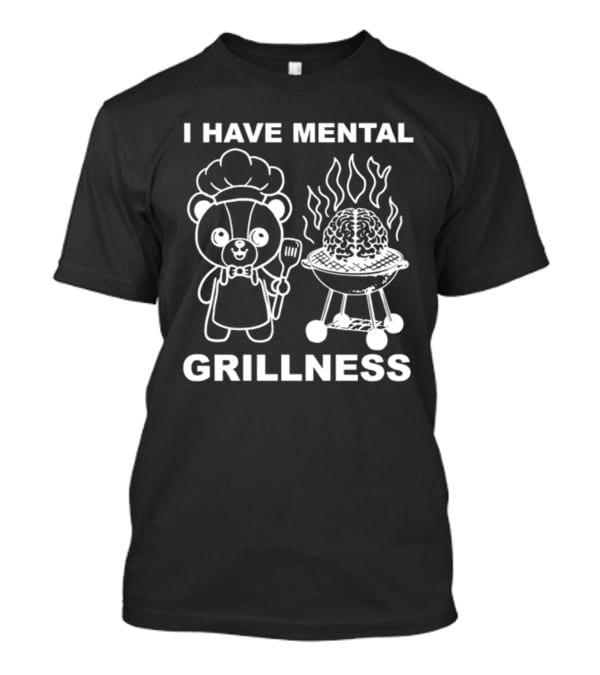 I Have Mental Grillness Bear Cooking Brain BBQ T-Shirt