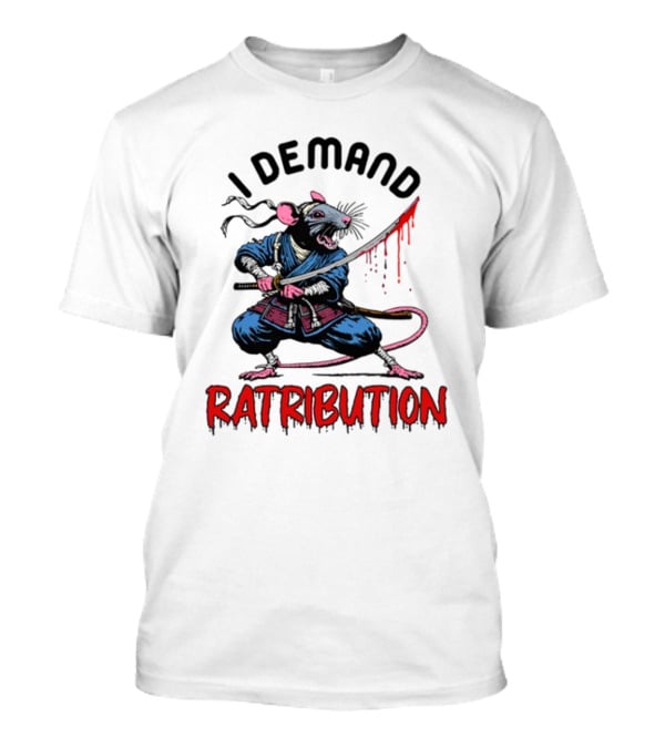I Demand Ratribution Samurai Rat With Katana T-Shirt