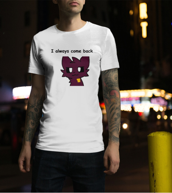 I Always Come Back Mauzymice Cat T-Shirt
