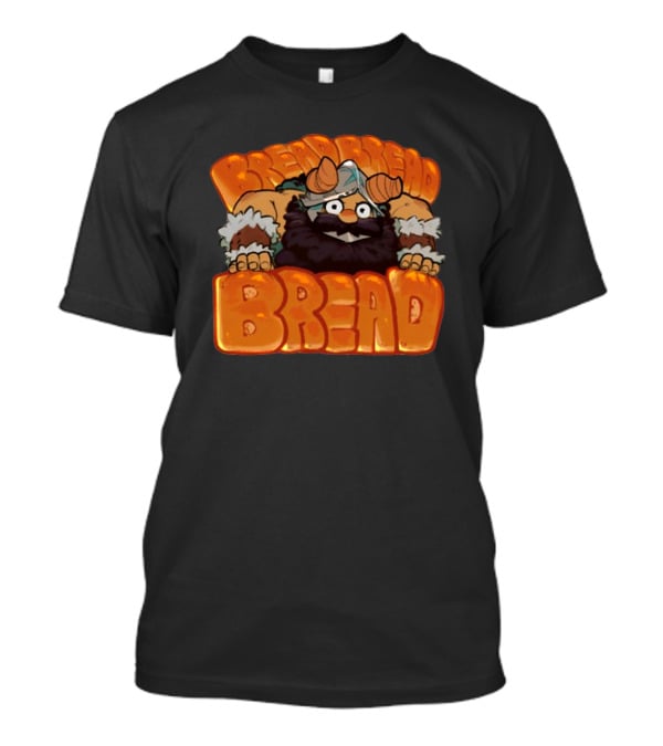 Bread Bread Bread Viking Thefireseal T-Shirt