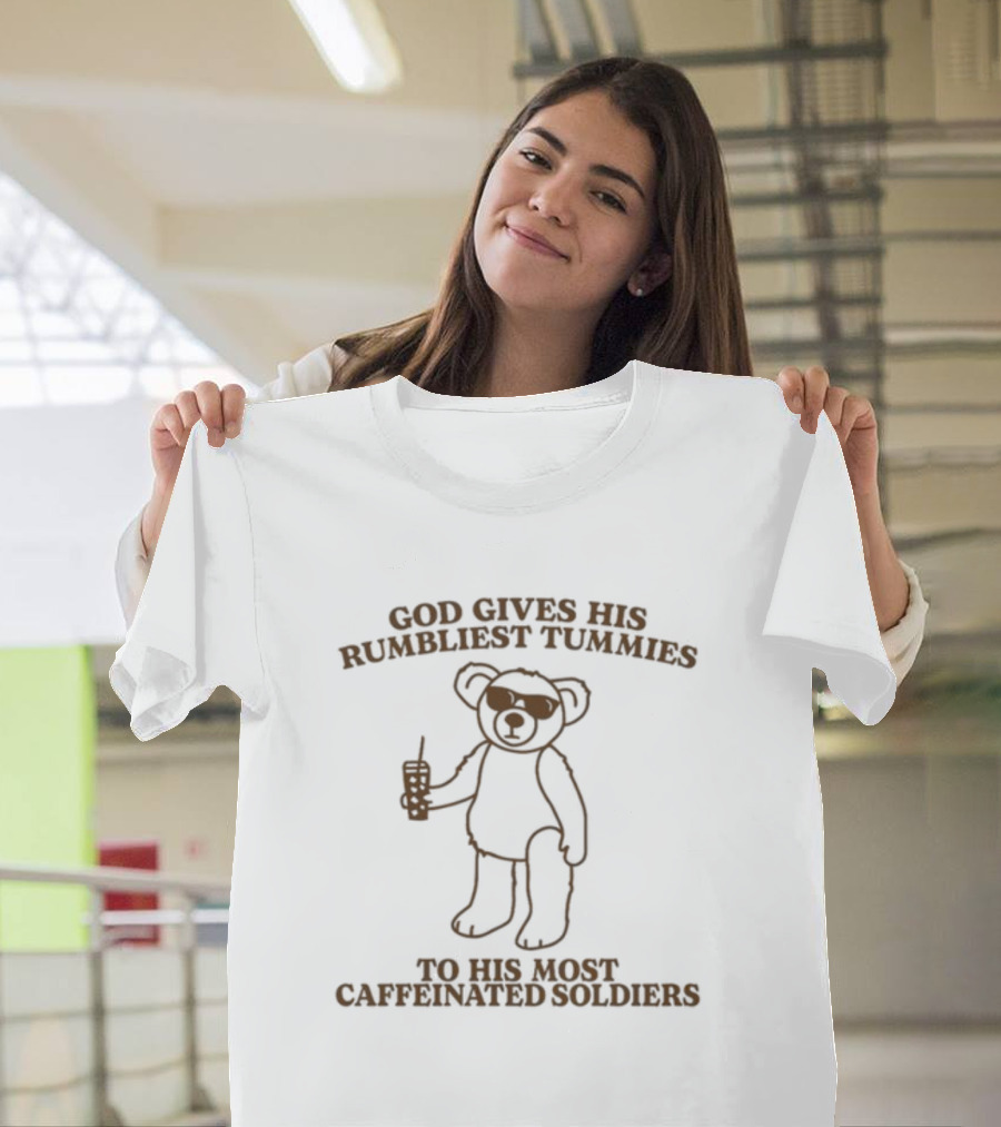 God Gives His Rumbliest Tummies To His Most Caffeinated Soldiers Bear With Sunglasses And Drink T-Shirt