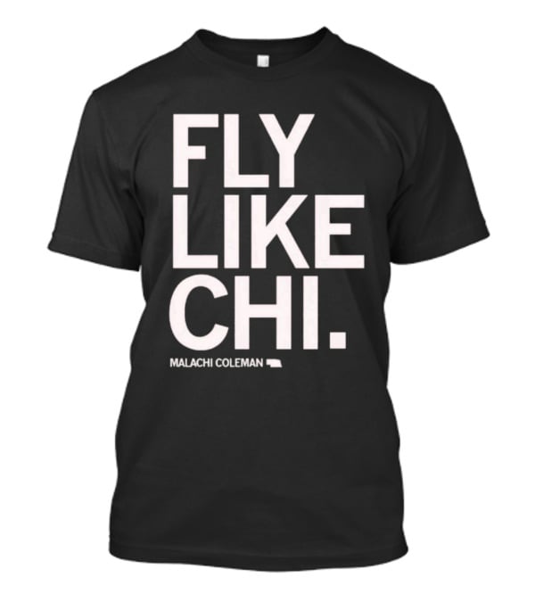 Fly Like Chi Malachi Coleman Shirt Nebraska State T-Shirt