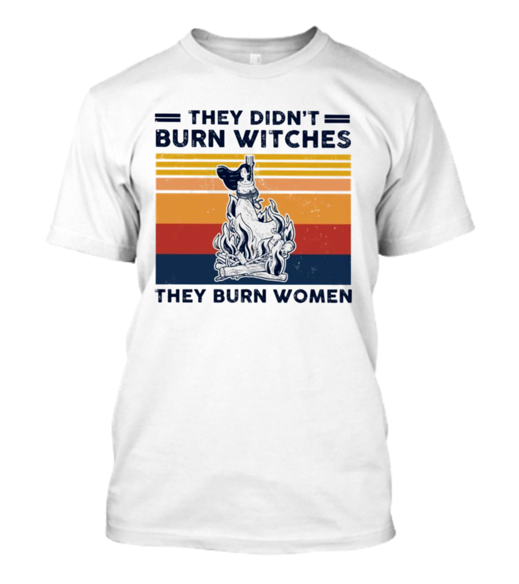 They Didn’t Burn Witches They Burn Women Vintage Retro Style Women's Rights T-Shirt