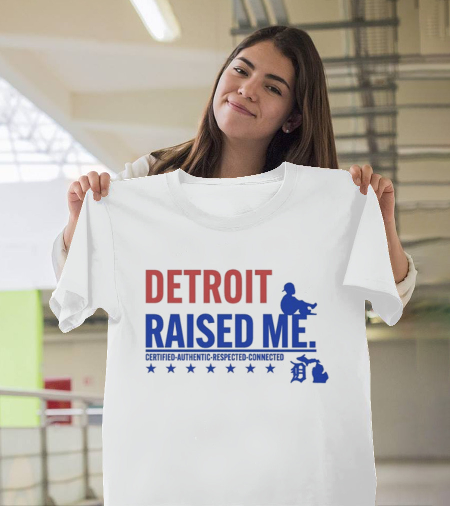 Detroit Raised Me Certified Authentic Respected Connected T-Shirt