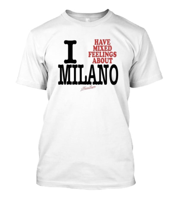 I Have Mixed Feelings About Milano T-Shirt