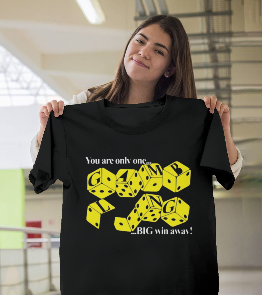 Theclassyshirts You Are Only One Big Win Away Gambling Dice Text T-Shirt