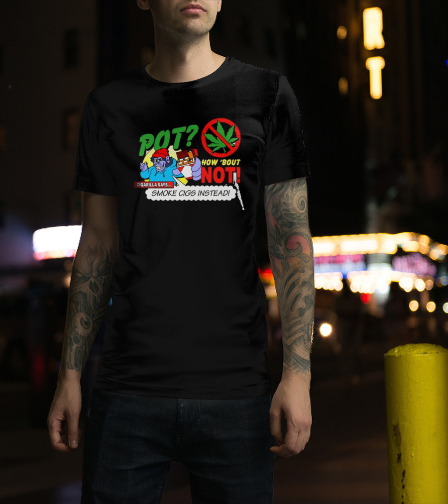 SuperMegaShow Pot How 'Bout Not Cigarilla Says Smoke Cigs Instead Weed Leaf Crossed Out T-Shirt