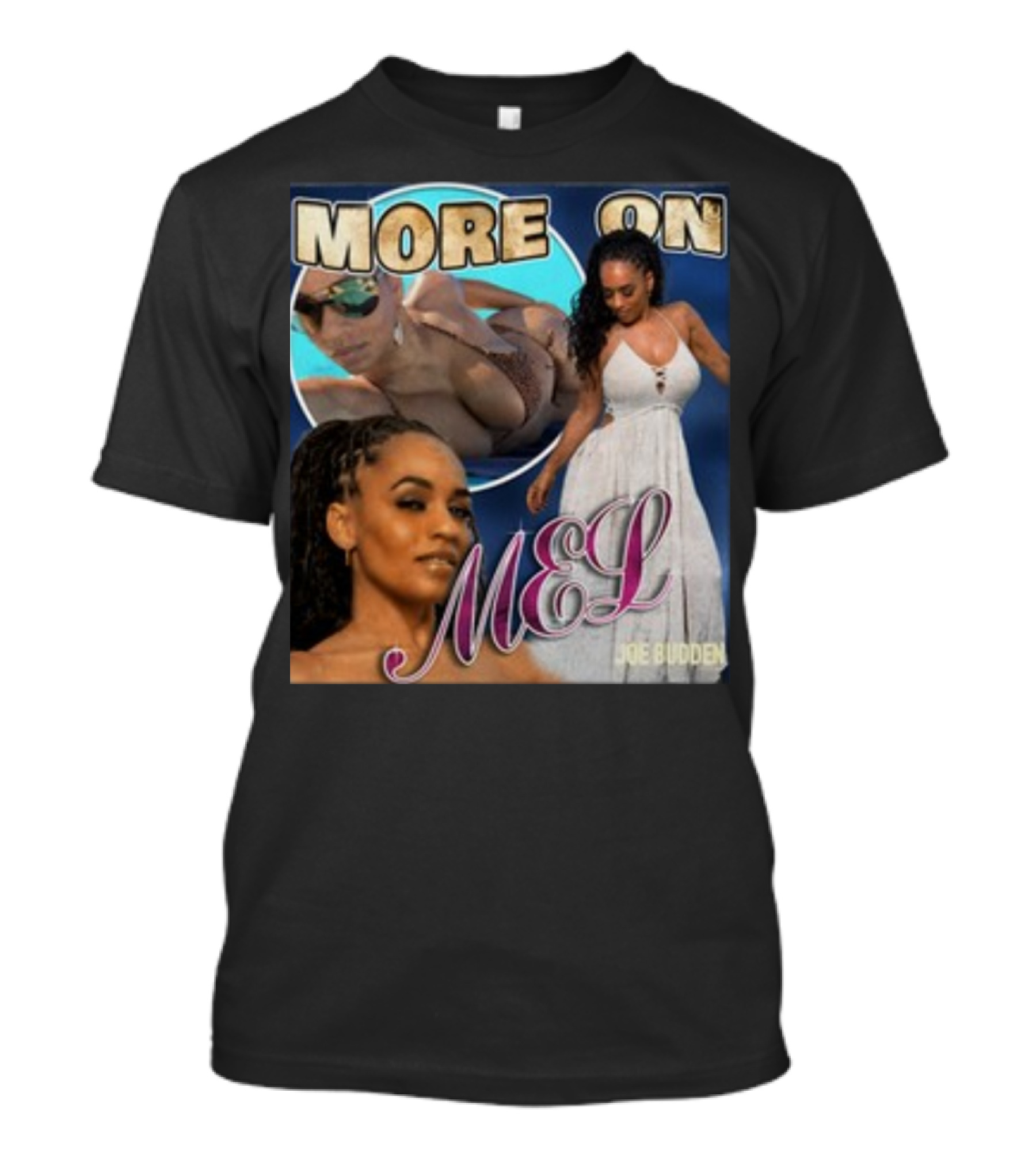 More On Mel Joe Budden T-Shirt