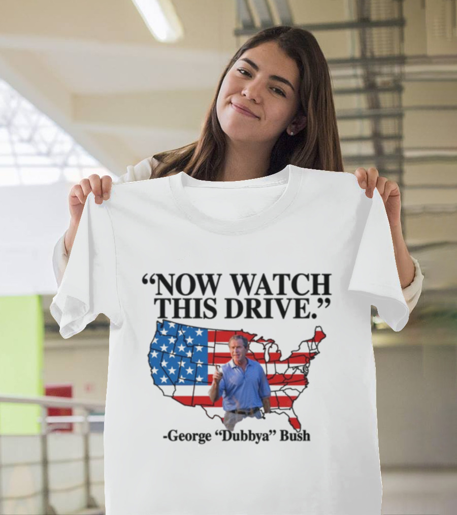 George Dubbya Bush Now Watch This Drive USA Map T-Shirt