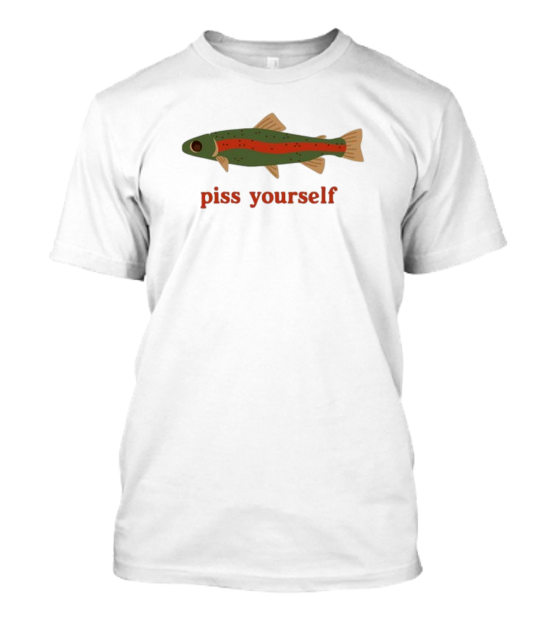 Piss Yourself Fish Trout T-Shirt