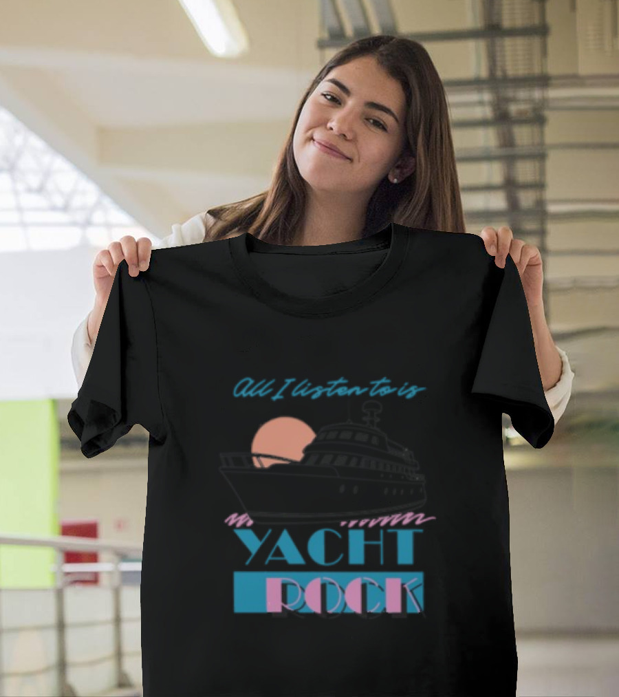 Middleclassfancy Store All I Listen To Is Yacht Rock Boat and Sunset T-Shirt