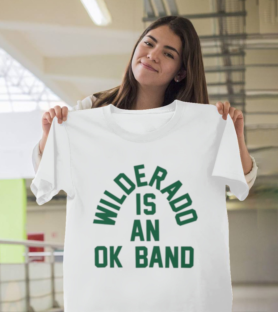 Wilderado Is An Ok Band T-Shirt