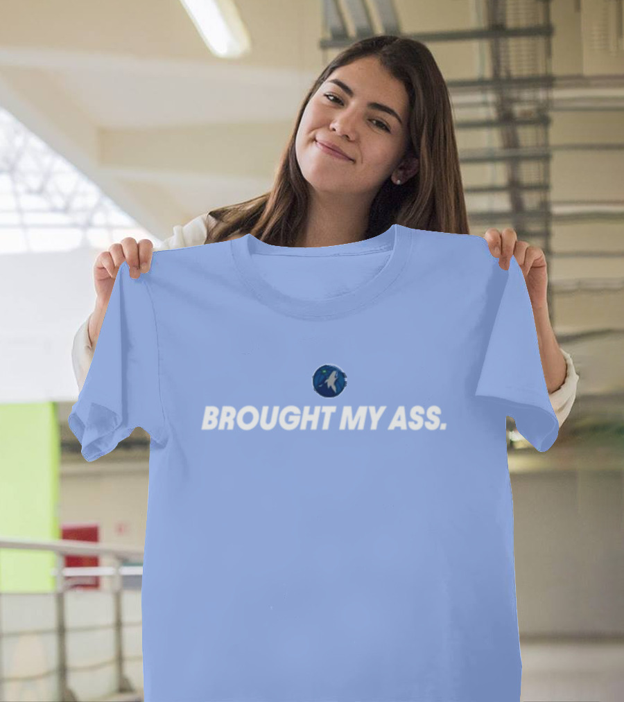 Brought My Ass Timberwolves Fan T-Shirt